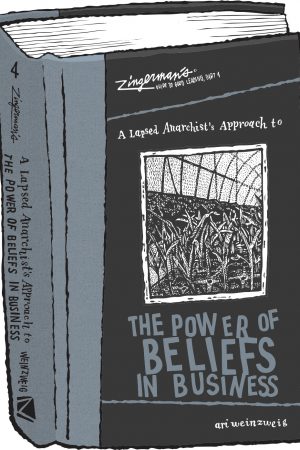 Zingerman's Guide to Good Leading, Part 4: A Lapsed Anarchist's Approach to the Power of Beliefs in Business